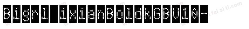 Bigrl ixianBoldkGBV10字体转换